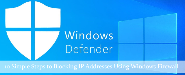 10 Simple Steps to Blocking IP Addresses Using Windows Firewall